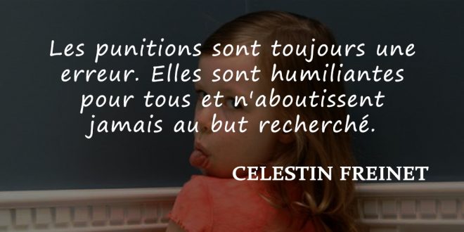 Les punitions sont toujours une erreur. Elles sont humiliantes pour tous et n'aboutissent jamais au but recherché.